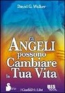 David G. Walker - Gli angeli possono cambiare la tua vita