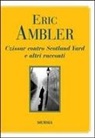 Eric Ambler - Czissar contro Scotland Yard e altri racconti