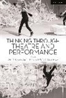 Maaike Bleeker, Maaike (Utrecht University Bleeker, Bleeker Maaike, Adrian Kear, Joe Kelleher, Roms... - Thinking Through Theatre and Performance