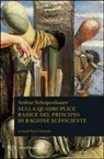 Arthur Schopenhauer - Sulla quadruplice radice del principio di ragione sufficiente