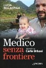 Lucia Bellaspiga - Medico senza frontiere. Ritratto di Carlo Urbani