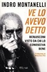 Indro Montanelli - Ve lo avevo detto. Berlusconi visto da chi lo conosceva bene