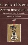 Gustavo Esteva - Senza insegnanti. Descolarizzare il mondo