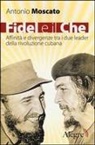 Antonio Moscato - Fidel e il Che. Affinità e divergenze tra i due leader della rivoluzione cubana