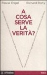 Pascal Engel, Richard Rorty - A cosa serve la verità?