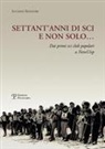 Luciano Senatori - Settant'anni di sci e non solo... Dai primi sci club popolari a NeveUisp