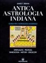 James T. Braha - Antica astrologia indiana. Guida per l'astrologo moderno. Spiritualità, profezia, simbologia, metodi, oroscopi