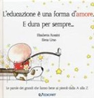 Elisabetta Rossini, Elena Urso - L'educazione è una forma d'amore. E dura per sempre