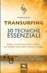 Steven Bailey - Transurfing. 10 tecniche essenziali. Impara a usare lo straordinario sistema per cambiare la tua realtà e ottenere il meglio