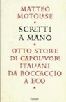 Matteo Motolese - Scritti a mano. Otto storie di capolavori italiani da Boccaccio a Eco
