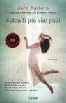 Sara Rattaro - Splendi più che puoi