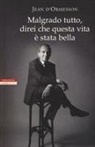 Jean D'Ormesson - Malgrado tutto, direi che questa vita è stata bella