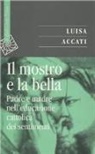 Luisa Accati - Il mostro e la bella. Padre e madre nell'educazione cattolica dei sentimenti