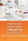 Alain Collomb, Jean-Yves Gauchet, Claude Lagarde, F. Le Moël - Interferenti endocrini e malattie emergenti. Dove sono, cosa provocano e come evitarli