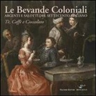 P. Torriti - Le bevande coloniali. Argenti e salotti del Settecento italiano. Tè, caffè e cioccolato