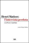 Pierre Courthion, Henri Matisse, P. Guilbaut - Henri Matisse: l'intervista perduta