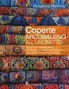 Amanda Perkins - Coperte arcobaleno all'uncinetto. Guida alla creazione di splendide coperte multicolori, con spiegazioni passo passo