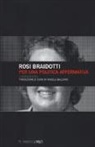 Rosi Braidotti - Per una politica affermativa. Itinerari etici