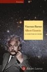 Vincenzo Barone - Albert Einstein. Il costruttore di universi