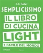 Jean-François Mallet - Semplicissimo. Il libro di cucina light + facile del mondo
