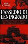 David M. Glantz - L'assedio di Leningrado. 1941-1944. La storia vera della lunga resistenza del popolo russo alla sete di conquista di Adolf Hitler