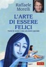 Raffaele Morelli, A. Ruggieri - L'arte di essere felici. Tratta te stesso come un essere speciale