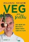 Gabriele Eschenazi, Pietro Leemann - Veg per scelta. Con le migliori ricette della tradizione italiana in versione vegetariana e vegana
