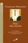 Francesco Bianchini - Figli nel figlio. La categoria della figliolanza nelle lettere di Paolo