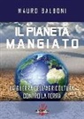 Mauro Balboni - Il pianeta mangiato. La guerra dell'agricoltura contro la terra