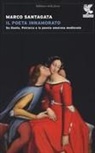 Marco Santagata - Il poeta innamorato. Su Dante, Petrarca e la poesia amorosa medievale