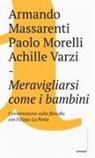 Armando Massarenti, Paolo Morelli, Achille C. Varzi - Meravigliarsi come i bambini