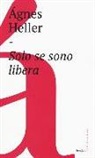 Ágnes Heller - Solo se sono libera