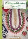 Annamaria Riccardi - Chiacchierino. I gioielli. Collane, bracciali, orecchini. Merletto. Creazioni di Annamaria Riccardi