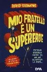 David Solomons, L. E. Anderson - Mio fratello è un supereroe. Potevo esserlo anche io, ma mi scappava la pipì