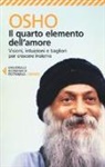 Osho, A. Videha, Anand Videha - Il quarto elemento dell'amore. Visioni, intuizioni e bagliori per crescere insieme