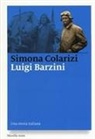 Simona Colarizi - Luigi Barzini. Una storia italiana