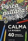 Porca puttana! Calma la tua rabbia. 40 parolacce da colorare