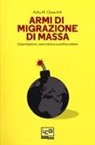 Kelly M. Greenhill - Armi di migrazione di massa. Deportazione, coercizione e politica estera