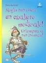 Fiona MacDonald - Meglio non essere un cavaliere medievale! Un'armatura da indossare