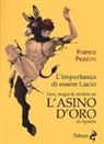 Franco Pezzini - L'importanza di essere Lucio. Eros, magia e mistero ne «L'Asino d'oro» di Apuleio
