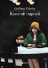 Giuliana Colella - Racconti inquieti
