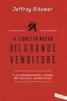 Jeffrey Gitomer - Il libretto rosso del grande venditore. I 12 comandamenti e mezzo del successo commerciale