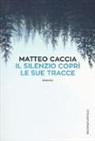 Matteo Caccia - Il silenzio coprì le sue tracce