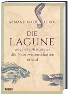 Armand M. Leroi, Armand Marie Leroi, Susanne Schmidt-Wussow - Die Lagune oder wie Aristoteles die Naturwissenschaften erfand