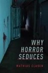 Mathias Clasen, Mathias (Associate Professor of Literature Clasen, Mathias (Associate Professor of Literature and Media Clasen - Why Horror Seduces