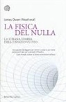James Owen Weatherall - La fisica del nulla. La strana storia dello spazio vuoto