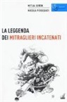 Mitja Juren, Nicola Persegati - La leggenda dei mitraglieri incatenati