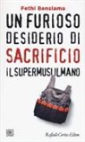 Fethi Benslama - Un furioso desiderio di sacrificio. Il supermusulmano