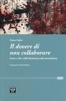 Pietro Polito - Il dovere di non collaborare. Storie e idee alla resistenza alla nonviolenza