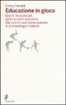 Enrico Ferretti - Educazione in gioco. Giochi tradizionali, sport e valori educativi analizzati alla luce di una nuova scienza: la prasseologia motoria